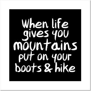 When Life Gives You Mountains, Put On Your Boots & Hike Posters and Art